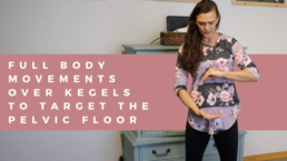 Full Body Movements Over Kegels To Target Pelvic Floor